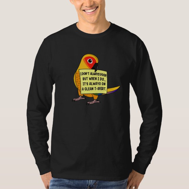 I Don't Always Poop, But When ... I Sun Conure Par T-Shirt (Vorderseite)