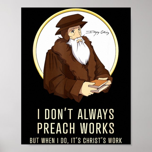 I Don't Always Preach Works - Funny John Calvin Gi Poster (Vorne)