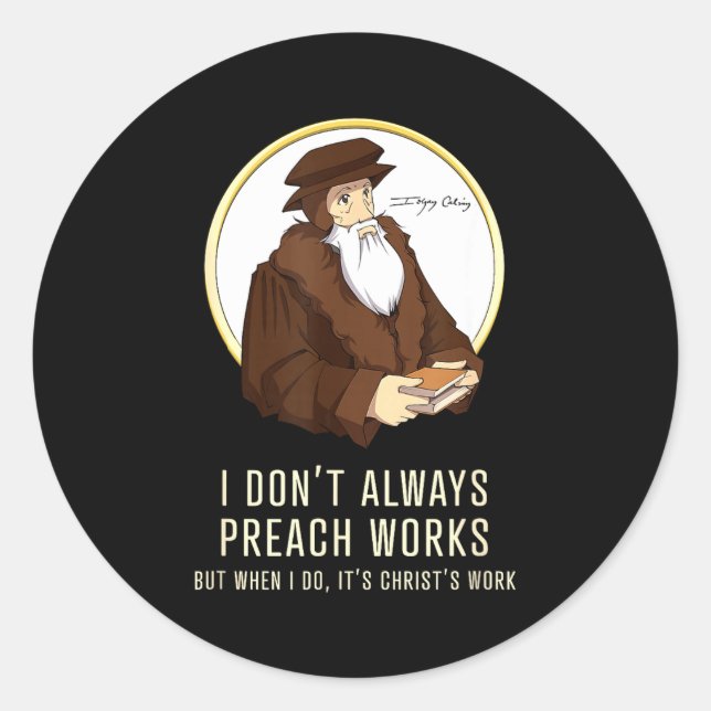 I Don't Always Preach Works - Funny John Calvin Gi Runder Aufkleber (Vorderseite)
