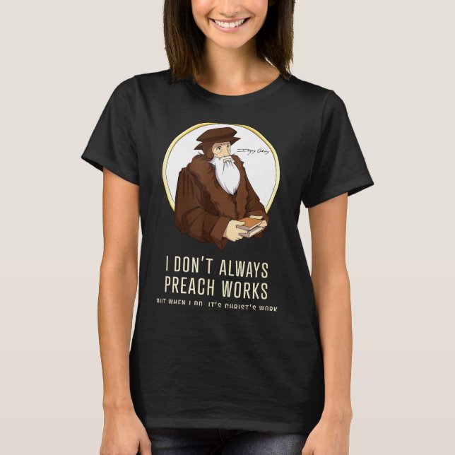 I Don't Always Preach Works - Funny John Calvin Gi T-Shirt (Vorderseite)