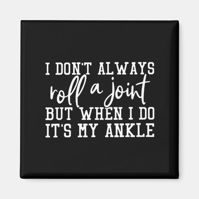 I Don't Always Roll A Joint, But When I Do, It's M Magnet (Vorne)