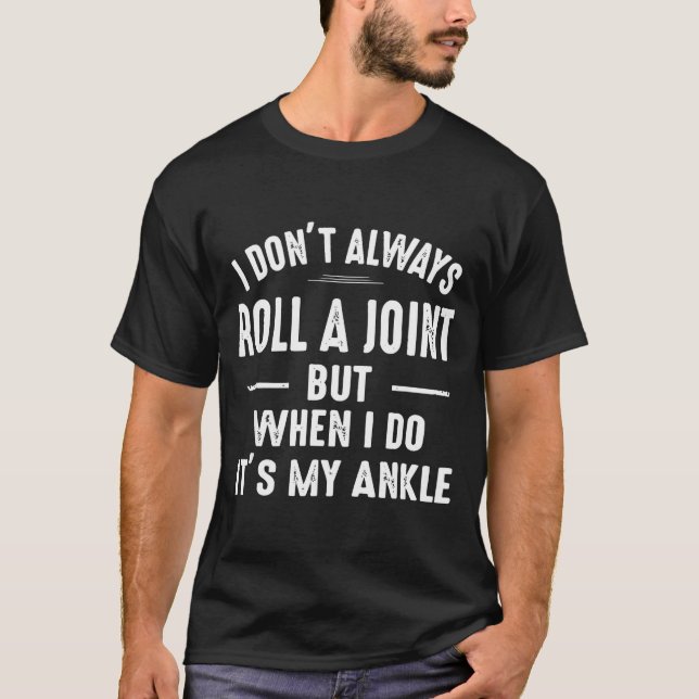 I Don't Always Roll A Joint But When I Do, It's My T-Shirt (Vorderseite)