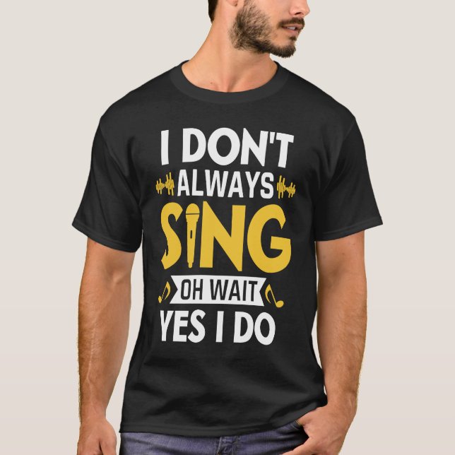 I Don't Always Sing Oh Wait Yes I Do Funny Karaoke T-Shirt (Vorderseite)