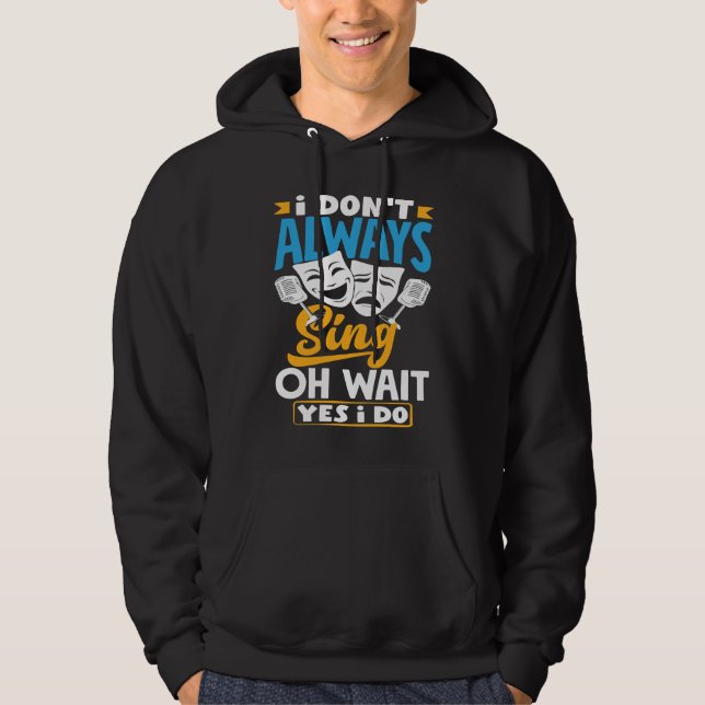 I Don't Always Sing Oh Wait Yes I Do Theatre Actor Hoodie (Vorderseite)