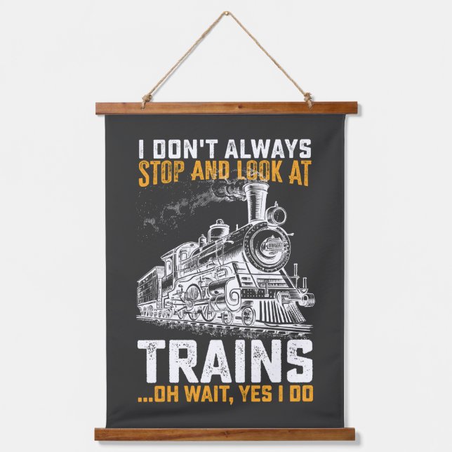 I Don't Always Stopp and Look at Train Oh Wait Yes Wandteppich Mit Holzrahmen (Vorderseite)