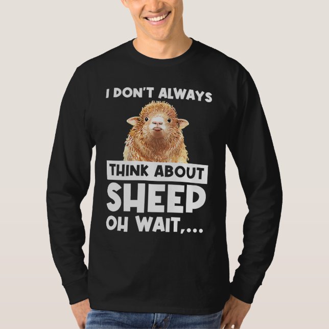 I don't always think about sheep oh wait  sheeps T-Shirt (Vorderseite)
