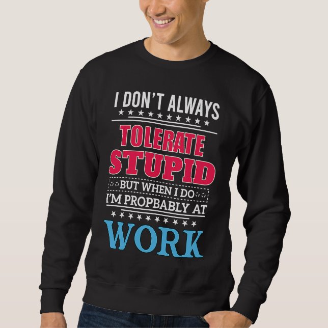 i dont always tolerate stupid but when i do sweatshirt (Vorderseite)