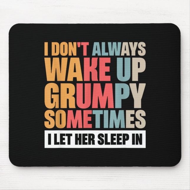 I Don't Always Wake Up Mpy Sometimes I Let Her Sle Mousepad (Vorne)