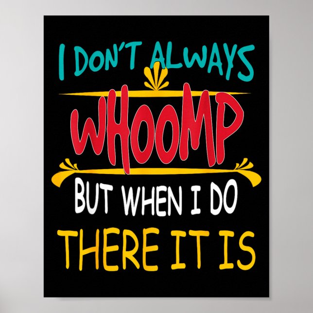 I Don't Always Whoomp But When I Do There It Is  Poster (Vorne)