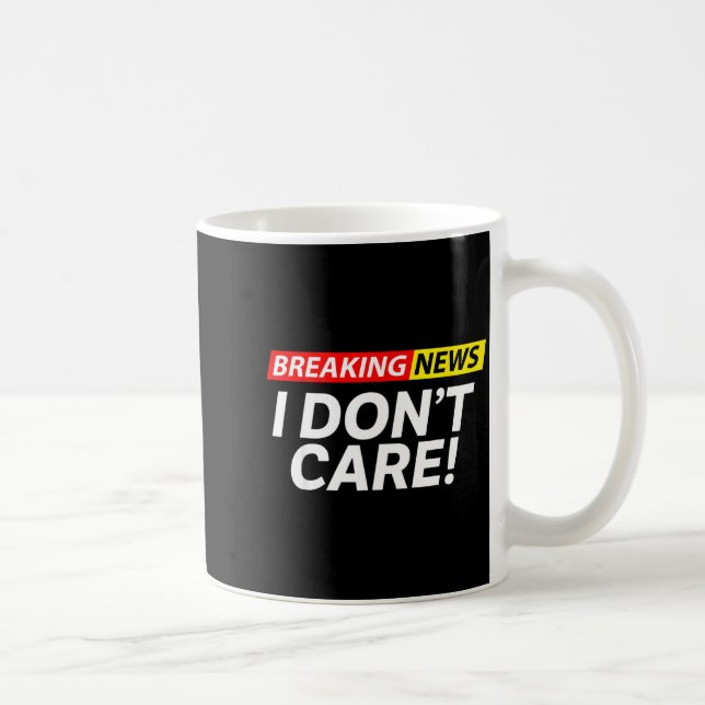 I Don't Care Breaking News Funny  Kaffeetasse (Rechts)