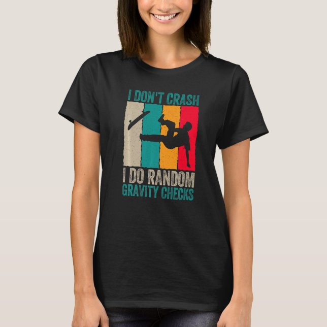 I Don't Crash Do Random Gravity Checks Skateboard  T-Shirt (Vorderseite)