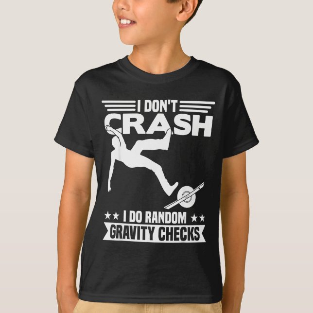 I Don't Crash I Do Random Onewheel Gravity Checks  T-Shirt (Vorderseite)