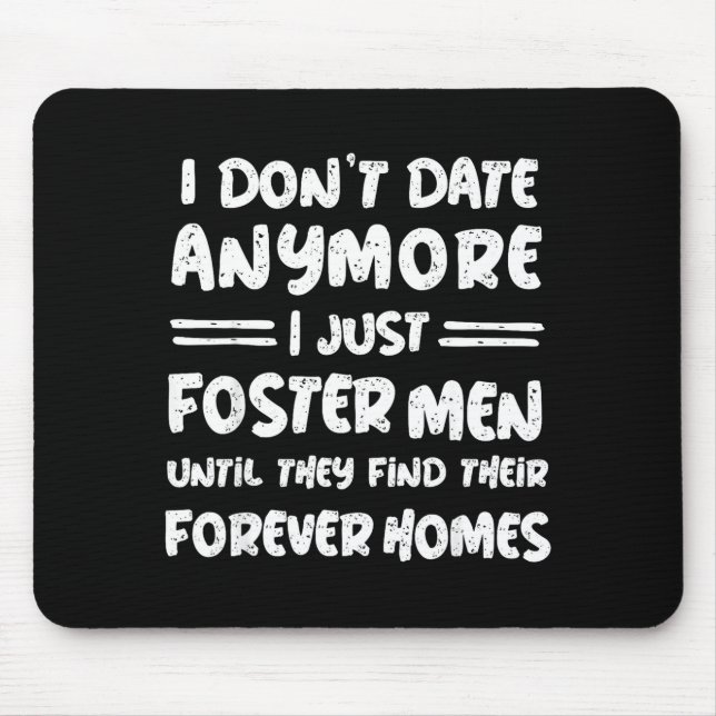 I Don't Date Anymore I Just Foster Men Funny  Mousepad (Vorne)