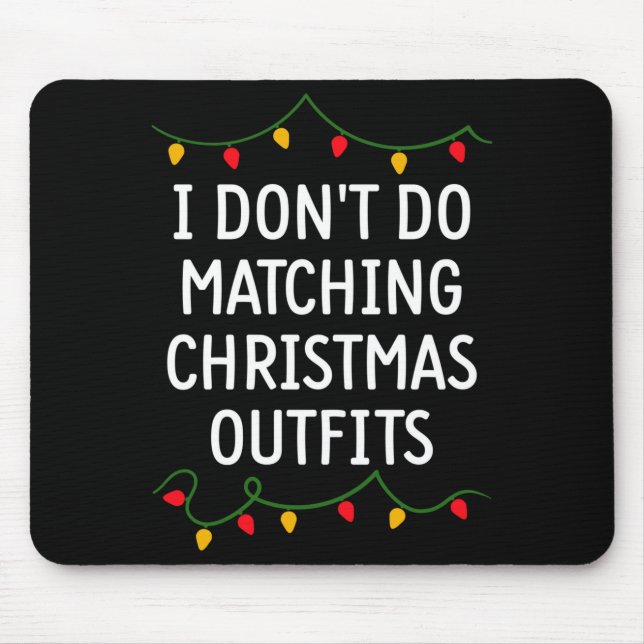 I Don't Do Matching Christmas Outfits Matching Fam Mousepad (Vorne)