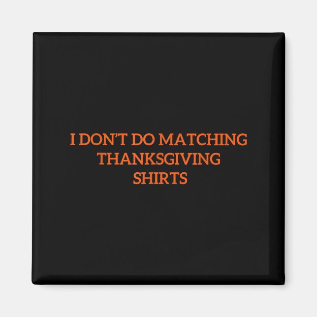 I Don't Do Matching Thanksgiving Shirt Funny Match Magnet (Vorne)