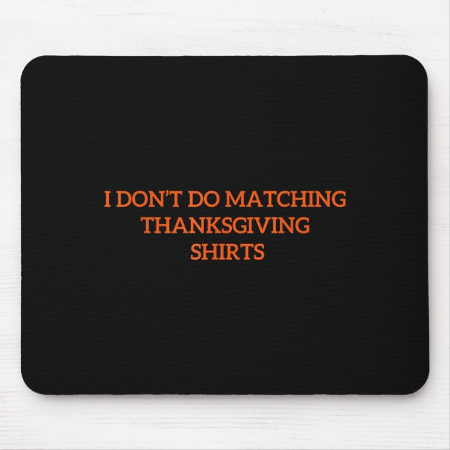 I Don't Do Matching Thanksgiving Shirt Funny Match Mousepad (Vorne)