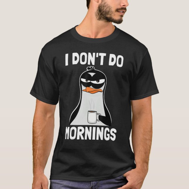 I Don't Do Mornings  Funny Bad Mood Morning Grumpy T-Shirt (Vorderseite)