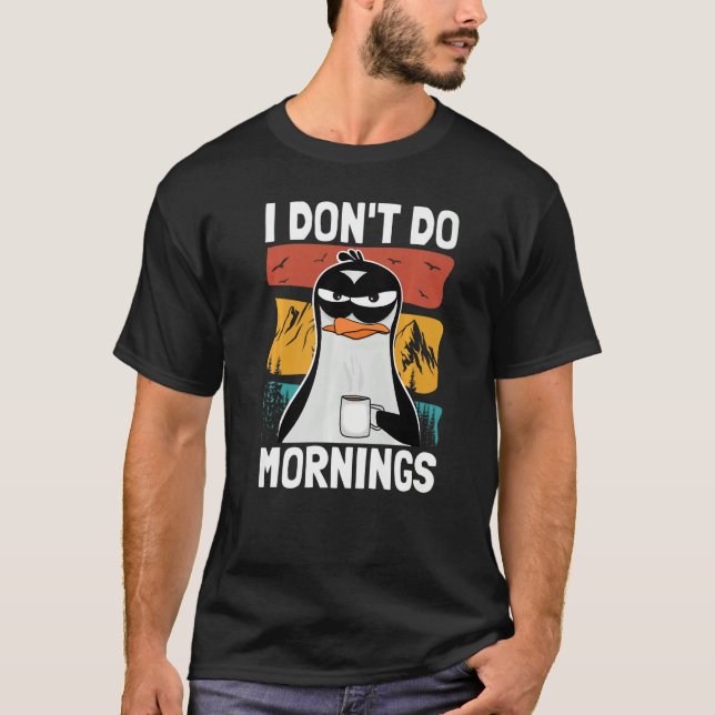 I Don't Do Mornings  Funny Bad Mood Morning Grumpy T-Shirt (Vorderseite)