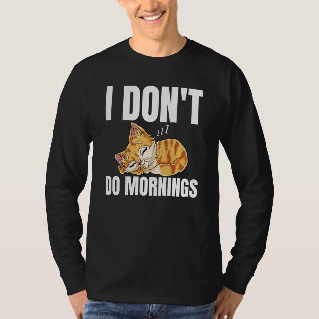 I Don't Do Mornings Saying Lazy Sleeping Cat  1 T-Shirt (Vorderseite)