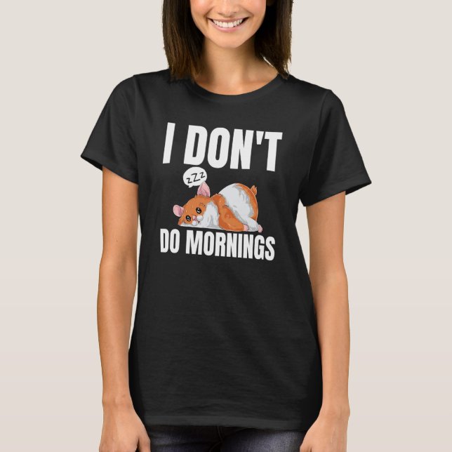 I Don't Do Mornings Saying Lazy Sleeping Hamster T-Shirt (Vorderseite)
