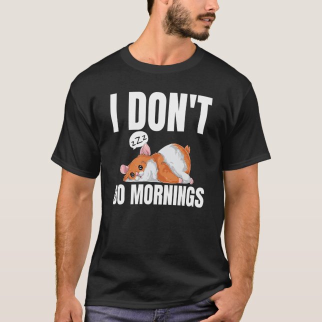 I Don't Do Mornings Saying Lazy Sleeping Hamster T-Shirt (Vorderseite)
