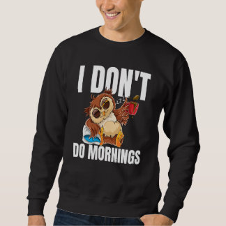 I Don't Do Mornings Sleeping Lazy Owl Drinking Cof Sweatshirt
