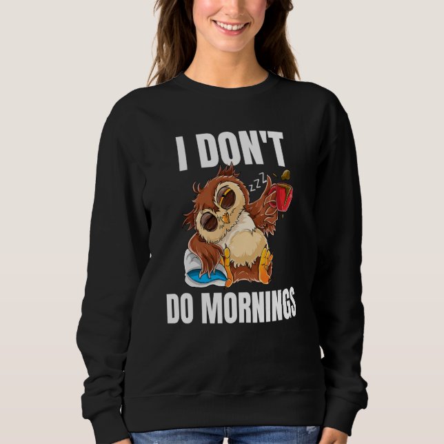 I Don't Do Mornings Sleeping Lazy Owl Drinking Cof Sweatshirt (Vorderseite)