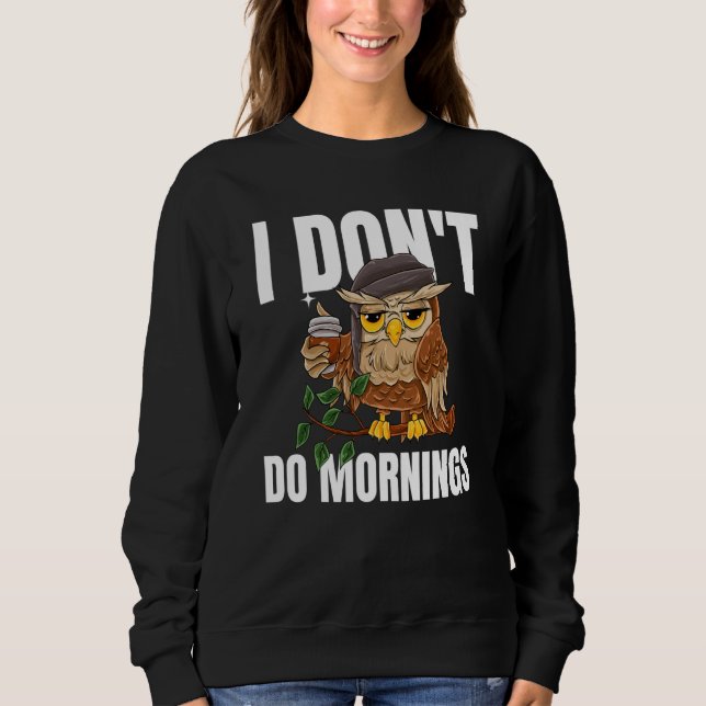 I Don't Do Mornings Sleeping Lazy Owl Drinking Cof Sweatshirt (Vorderseite)