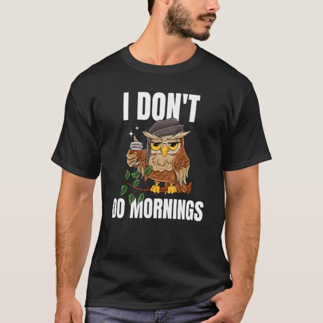 I Don't Do Mornings Sleeping Lazy Owl Drinking Cof T-Shirt (Vorderseite)