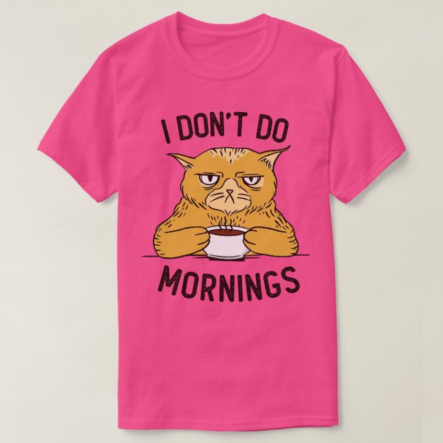 I Dont Do Mornings  T-Shirt (Design vorne)