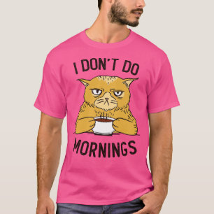 I Dont Do Mornings T-Shirt