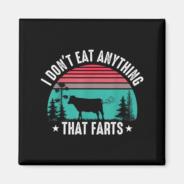 I Don't Eat Anything That Farts  Magnet (Vorne)