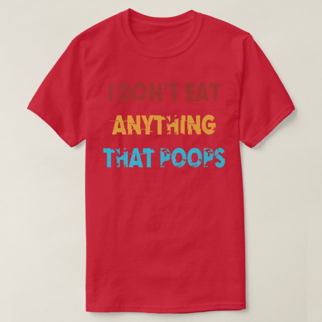 I Don't Eat Anything That Poops Funny Vegan Vegeta T-Shirt (Design vorne)