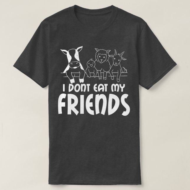 I don't eat my friends say, vegetarian, vegan  T-Shirt (Design vorne)