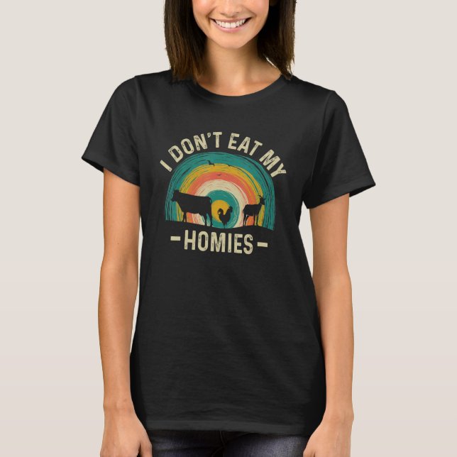 I Don't Eat My Homies Funny Vegan Vegetarian_2 T-Shirt (Vorderseite)