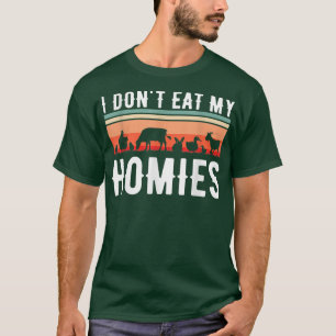I Don't Eat My Homies Vegetarian Vegan  T-Shirt