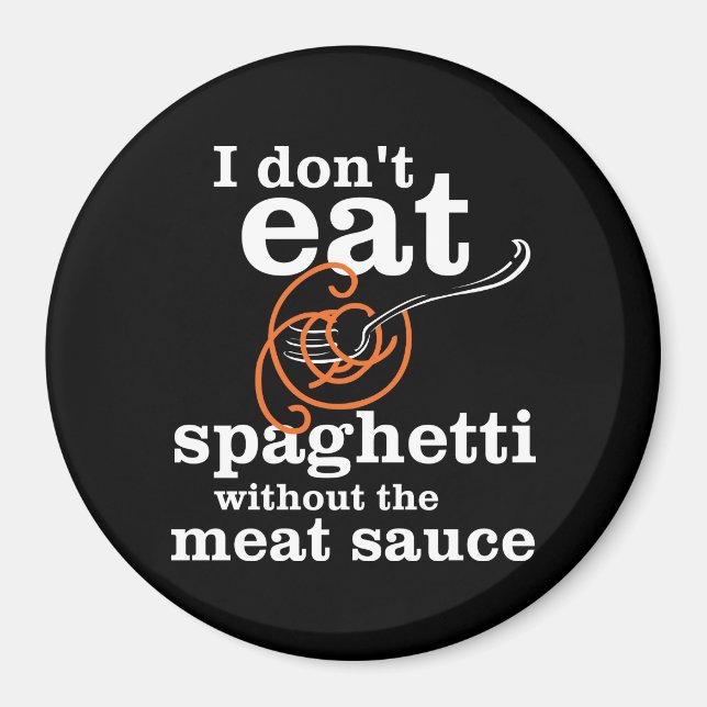 I Don't Eat Spaghetti Without The Meat Sauce Magnet (Vorne)