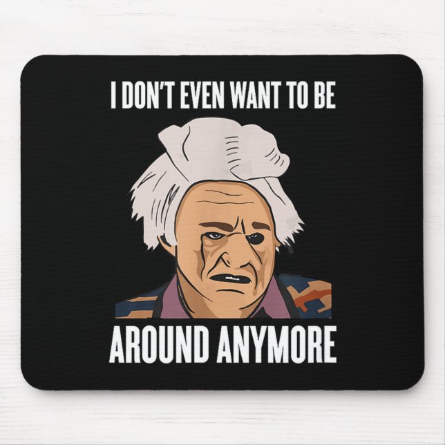 I Don't Even Want To Be Around Anymore  Mousepad (Vorne)