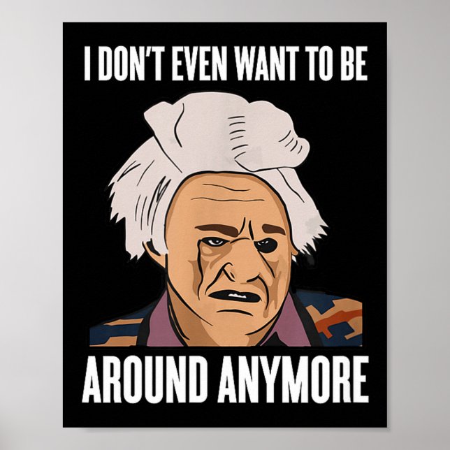 I Don't Even Want To Be Around Anymore  Poster (Vorne)
