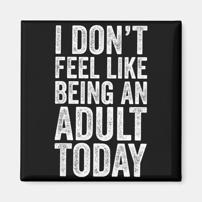I Don't Feel Like Being An Adult Today Sarcastic  Magnet (Vorne)