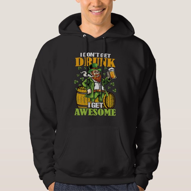 I Don't Get Drunk I Get Awesome  St Patricks Day Hoodie (Vorderseite)