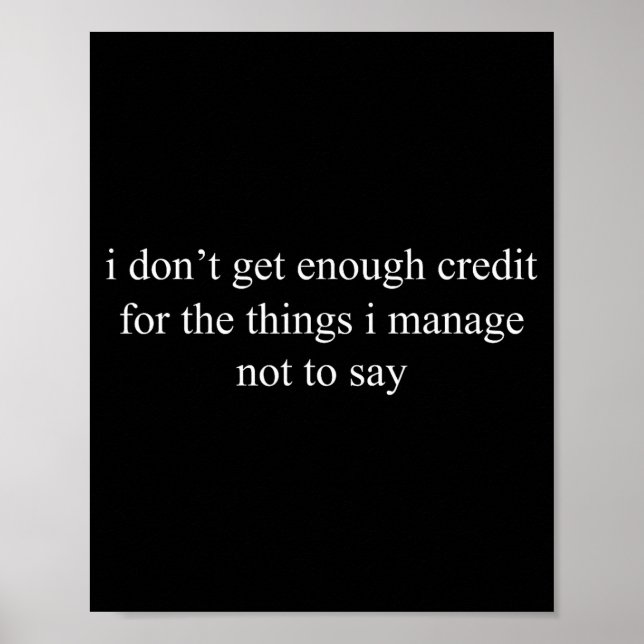 I Don't Get Enough Credit For The Things I Manage  Poster (Vorne)