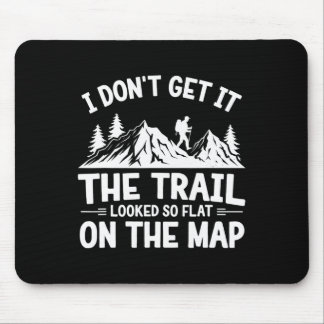 I Don't Get It Trail Hiking Nature Adventure Mousepad