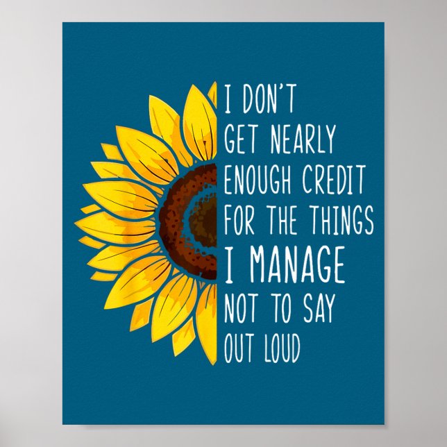 I Don't Get Nearly Enough Credit For The Things I  Poster (Vorne)