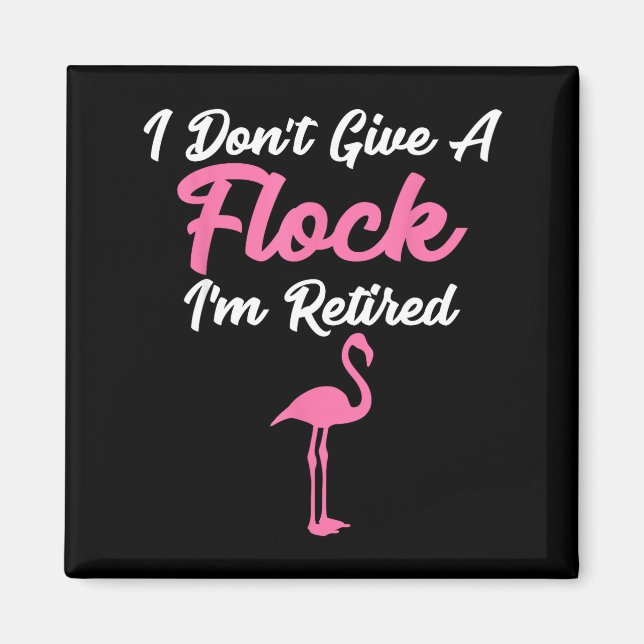 I Don't Give A Flock I'm Retired Funny Flamingo  Magnet (Vorne)