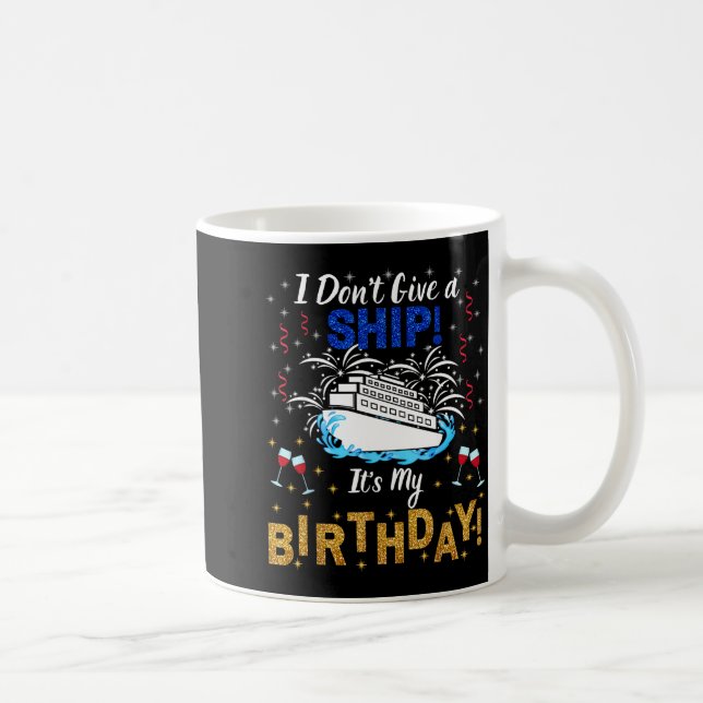 I Don't Give A Ship. It's My Birthday. Cruise Ship Kaffeetasse (Rechts)