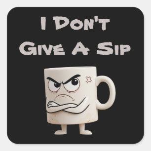 "I Don't Give a Sip" Grumpy-Tasse Quadratischer Aufkleber