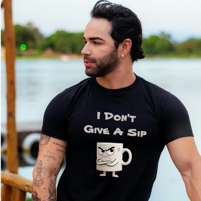"I Don't Give a Sip" Grumpy-Tasse T-Shirt (Von Creator hochgeladen)