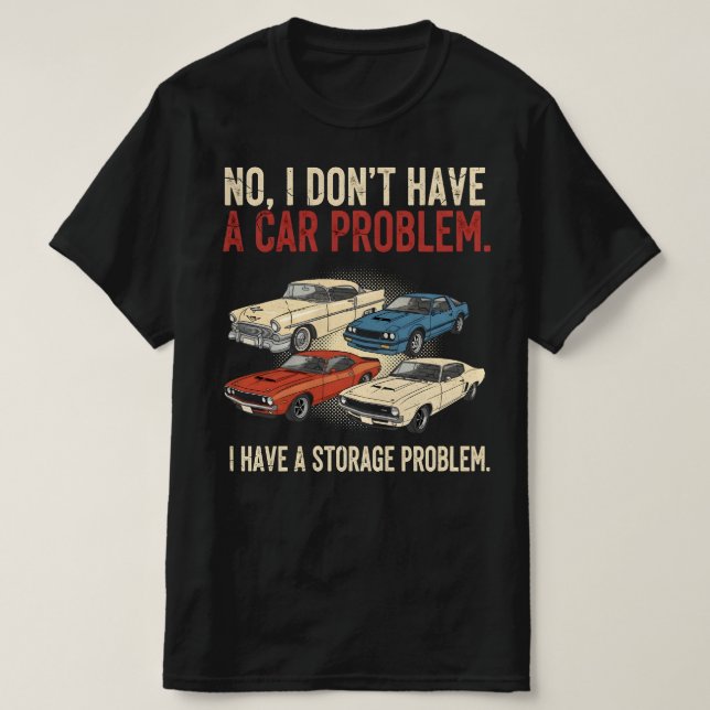 I Dont Have a Car Problem I Have a Storage Problem T-Shirt (Design vorne)
