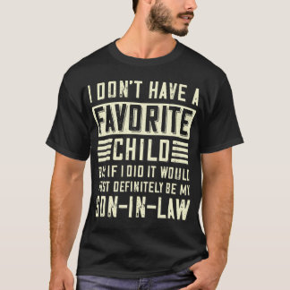 I Don't Have A Favorite Child Son In Law T-Shirt